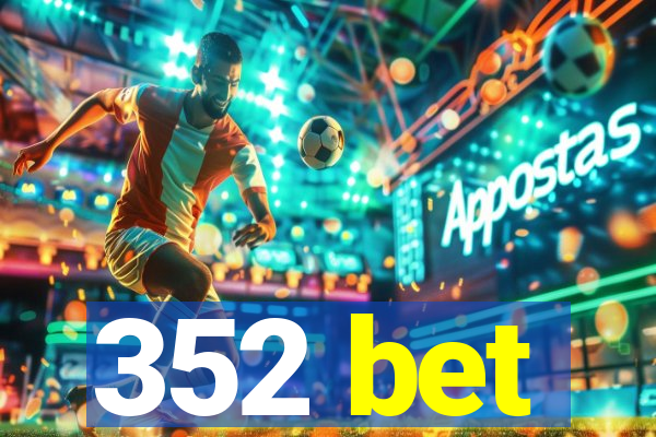 352 bet